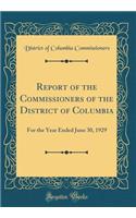 Report of the Commissioners of the District of Columbia: For the Year Ended June 30, 1929 (Classic Reprint)
