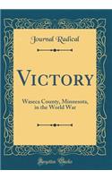 Victory: Waseca County, Minnesota, in the World War (Classic Reprint)