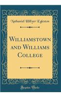 Williamstown and Williams College (Classic Reprint)