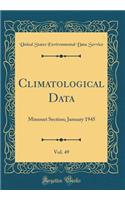 Climatological Data, Vol. 49: Missouri Section; January 1945 (Classic Reprint)