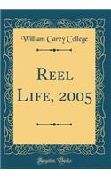 Reel Life, 2005 (Classic Reprint)