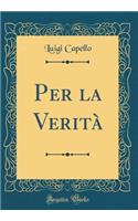 Per la Verità (Classic Reprint)