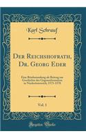 Der Reichshofrath, Dr. Georg Eder, Vol. 1: Eine Briefsammlung als Beitrag zur Geschichte der Gegenreformation in Niederösterreich; 1573-1578 (Classic Reprint)