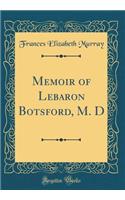 Memoir of Lebaron Botsford, M. D (Classic Reprint)