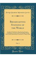Broadcasting Stations of the World, Vol. 1: Amplitude Modulation Broadcasting Stations, According to Country and City (Includes World Time Chart); Information Corrected to 1 March 1965 (Classic Reprint)