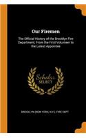 Our Firemen: The Official History of the Brooklyn Fire Department, from the First Volunteer to the Latest Appointee