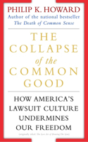Collapse of the Common Good: How America's Lawsuit Culture Undermines Our Freedom