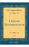 Lexicon Xenophonteum, Vol. 4 (Classic Reprint)
