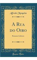 A Rua do Oiro: Romance Lisboeta (Classic Reprint)