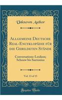 Allgemeine Deutsche Real-Encyklopädie für die Gebildeten Stände, Vol. 13 of 15: Conversations-Lexikon; Schouw bis Suetonius (Classic Reprint)