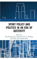 Sport Policy and Politics in an Era of Austerity