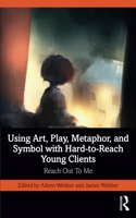 Using Art, Play, Metaphor, and Symbol with Hard-to-Reach Young Clients