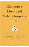 Einstein's Dice and Schrodinger's Cat: How Two Great Minds Battled Quantum Randomness to Create a Unified Theory of Physics
