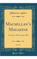 MacMillan's Magazine, Vol. 81: November, 1899 to April, 1900 (Classic Reprint)