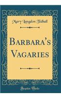 Barbara's Vagaries (Classic Reprint)