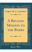 A Belgian Mission to the Boers (Classic Reprint)