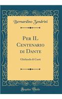 Per IL Centenario di Dante: Ghirlanda di Canti (Classic Reprint)
