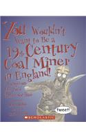 You Wouldn't Want to Be a 19th-Century Coal Miner in England!