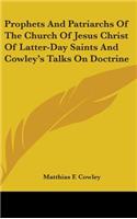 Prophets And Patriarchs Of The Church Of Jesus Christ Of Latter-Day Saints And Cowley's Talks On Doctrine