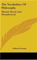 Vocabulary Of Philosophy: Mental, Moral, And Metaphysical;