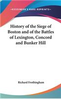 History Of The Siege Of Boston And Of The Battles Of Lexington, Concord And Bunker Hill