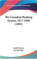 The Canadian Banking System, 1817-1890 (1895): (English)