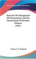 Notes On The Management Of Chronometers And The Measurement Of Meridian Distance (1861)