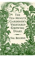 The Ten-Minute Gardener's Vegetable-Growing Diary