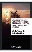 Home University Library of Modern Knowledge. No. 48. Great American Writers