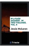 In a Rash Moment. in Two Volumes. Vol. II