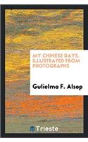 My Chinese Days. Illustrated from Photographs