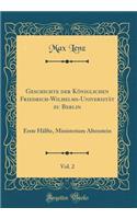 Geschichte Der KÃ¶niglichen Friedrich-Wilhelms-UniversitÃ¤t Zu Berlin, Vol. 2: Erste HÃ¤lfte, Ministerium Altenstein (Classic Reprint): Erste HÃ¤lfte, Ministerium Altenstein (Classic Reprint)