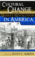 Cultural Change and the Market Revolution in America, 1789-1860