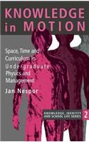 Knowledge In Motion: Space, Time And Curriculum In Undergraduate Physics And Management(Knowledge, Identity, and School Life Series)