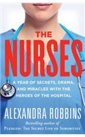 The Nurses: A Year of Secrets, Drama, and Miracles with the Heroes of the Hospital: A Year of Secrets, Drama, and Miracles with the Heroes of the Hospital