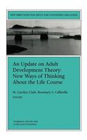 An Update on Adult Development Theory: New Ways of Thinking about the Life Course: New Directions for Adult and Continuing Education, Number 84