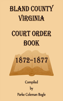 Bland County Virginia Court Order Book, 1872-1877