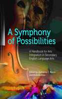 A Symphony of Possibilities: A Handbook for Arts Integration in Secondary English Language Arts
