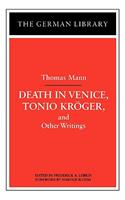 Death in Venice, Tonio Kroger, and Other Writings: Thomas Mann