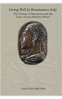 Living Well in Renaissance Italy: The Virtues of Humanism and the Irony of Leon Battista Alberti
