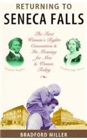 Returning to Seneca Falls: The First Women's Rights Convention and Its Meaning for Men Today : A Journey into the Historical Soul of America