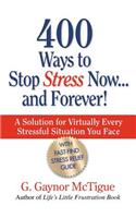 400 Ways to Stop Stress Now...and Forever!