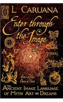 Enter Through the Image: The Ancient Image Language of Myth, Art and Dreams