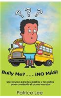 Bully ME? . . .NO MAS! ! ! (Spanish Translation)