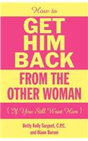 How To Get Him Back From The Other Woman If You Still Want Him