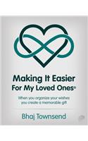 Making It Easier for My Loved Ones: When you organize your whishes you create a memorable gift