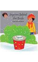 Popcorn Behind the Bush