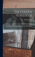 Golden Horseshoe; Extracts From the Letters of Captain H. L. Herndon of the 21st U.S. Infantry, on Duty in the Philippine Islands, Adn Lieutenant Lawrence Gill, A.D.C. to the Military Governor of Puerto Rico