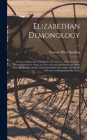 Elizabethan Demonology; an Essay in Illustration of the Belief in the Existence of Devils, and the Powers Possessed by Them, as It Was Generally Held During the Period of the Reformation, and the Times Immediately Succeeding; With Special Reference