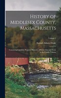 History of Middlesex County, Massachusetts: Containing Carefully Prepared Histories of Every City and Town in the County Volume; Volume 1